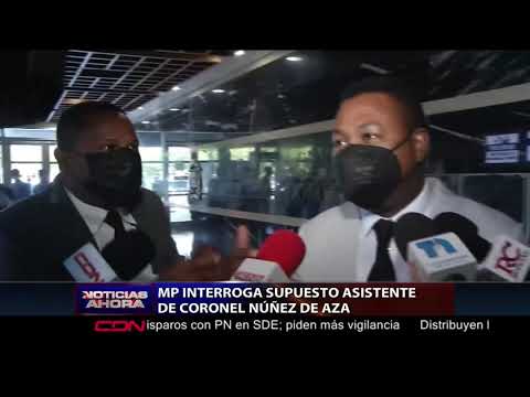 MP interroga supuesto asistente de coronel Núñez de Aza