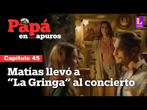 Capítulo 45: Matías y La Gringa fueron juntos al concierto romántico | Papá en apuros