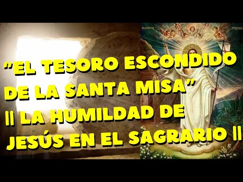 ?   ?   ?  EL TESORO ESCONDIDO DE LA SANTA MISA” || LA HUMILDAD DE JESÚS EN EL SAGRARIO ||