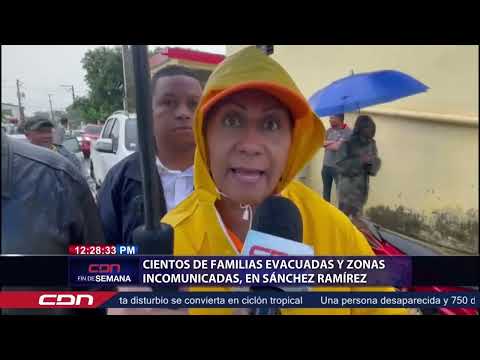 Cientos de familias evacuadas y zonas incomunicadas, en Sánchez Ramírez