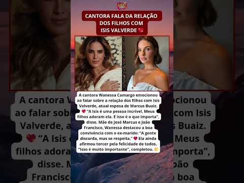 Wanessa Camargo fala sobre Isis Valverde e relação dos filhos ❤️