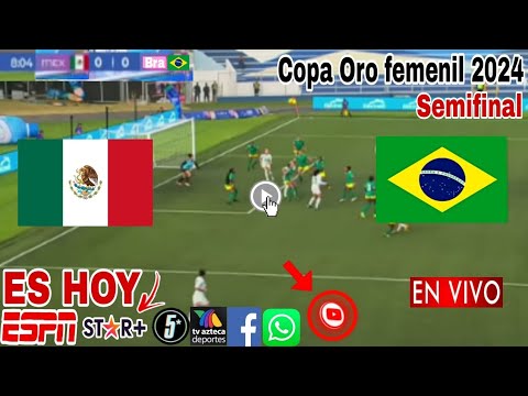 México vs. Brasil en vivo, donde ver, a que hora juega México vs. Brasil semifinal Copa Oro femenil