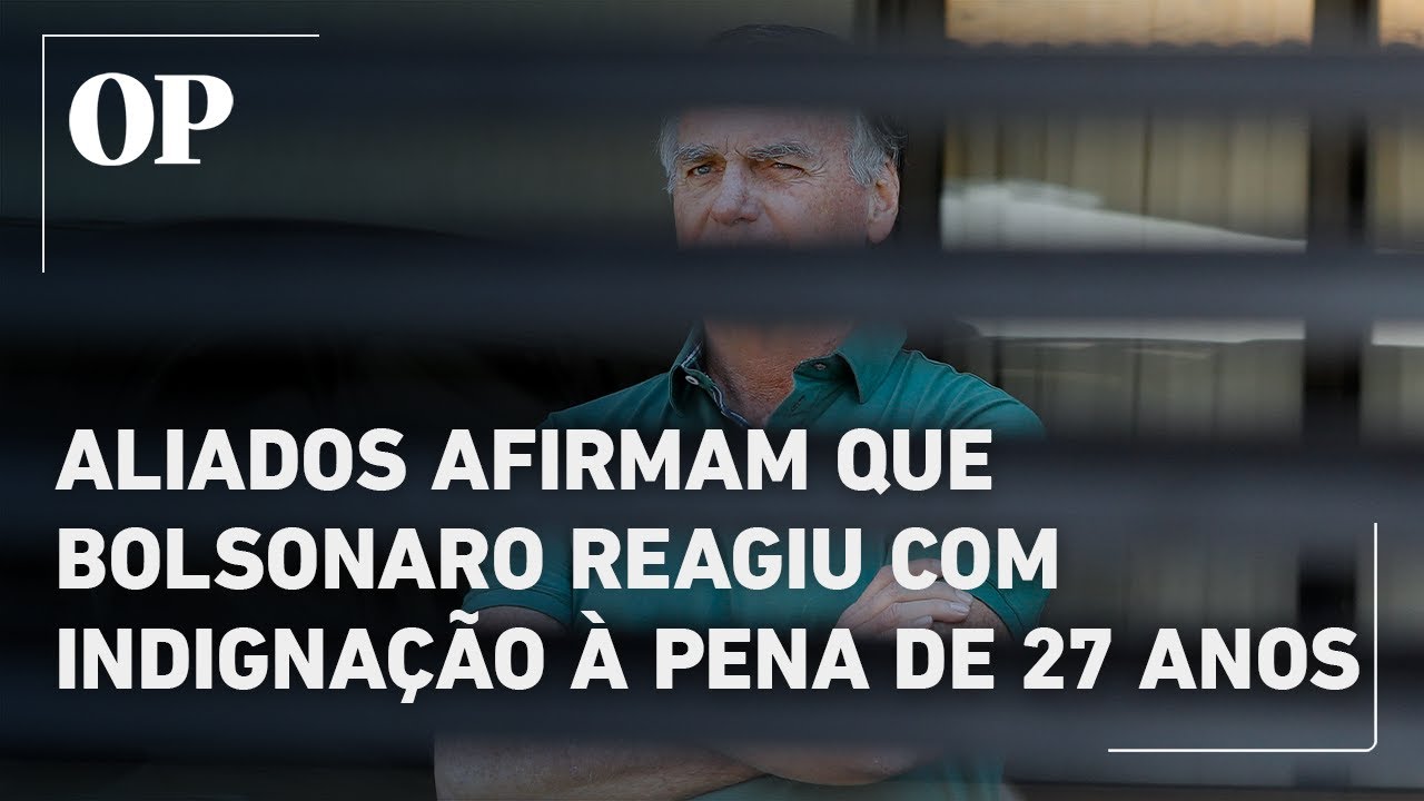 Bolsonaro teria reagido com indignação à pena de 27 anos e 3 meses afirmam aliados