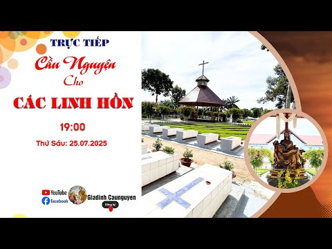 Trực tiếp: Gia đình cầu nguyện "Cầu cho các linh hồn" lúc 19giờ30' ngày 25/07/2025