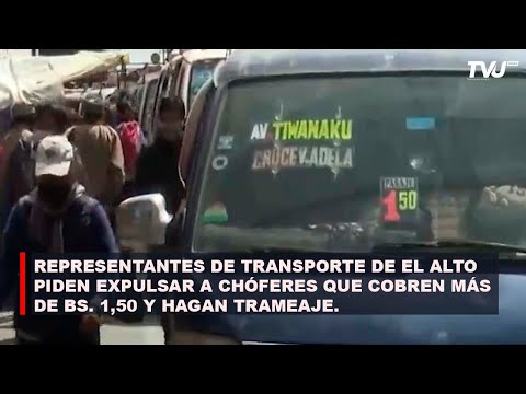 REPRESENTANTES DE TRANSPORTE DE EL ALTO PIDEN EXPULSAR A CHÓFERECES QUE COBREN MÁS DE BS  1,50 Y HAG