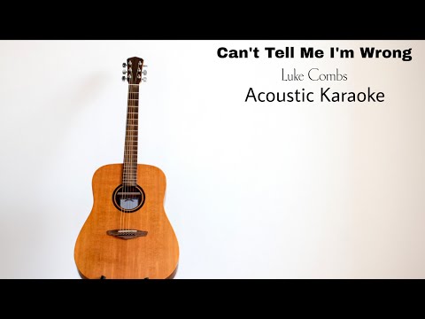 Luke Combs - Can't Tell Me I'm Wrong (Acoustic Karaoke)