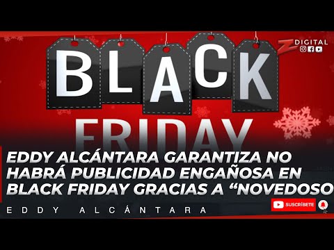 Alcántara garantiza no habrá publicidad engañosa en Black Friday gracias a “novedoso” procedimiento