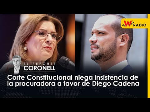 Corte Constitucional niega insistencia de la procuradora a favor de Diego Cadena