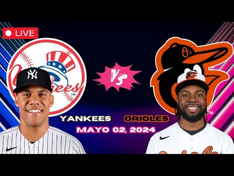 YANKEES vs ORIOLES de Baltimore - EN VIVO/Live - Comentarios del Juego - Mayo 02, 2024