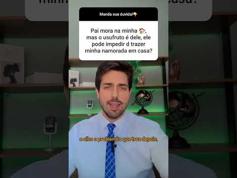PAI MORA NA MINHA CASA, MAS O USUFRUTO É DELE... ELE PODE IMPEDIR DE TRAZER MINHA NAMORADA EM CASA?