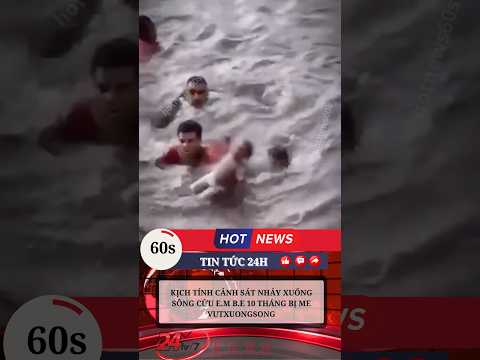 Thương tâm em bé 10 tháng tuổi may mắn được cảnh sát cứu khi người mẹ v.ứ.t x.sông #tintuc #tinnong