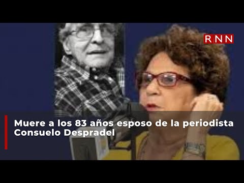 Muere a los 83 años esposo de la periodista Consuelo Despradel
