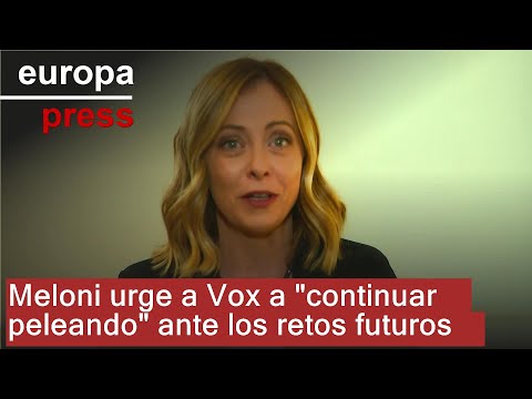 Meloni urge a Vox a continuar peleando ante los retos futuros