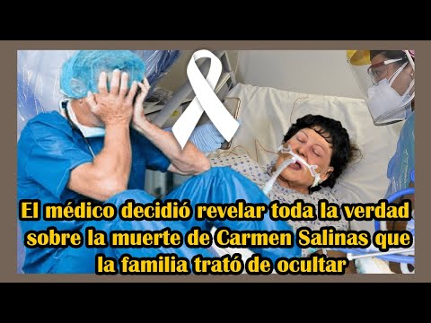 EL MÉDICO DECIDIÓ REVELAR LA VERDAD SOBRE LA MUERTE DE CARMEN SALINAS QUE LA FAMILIA TRATÓ DE OCULTA