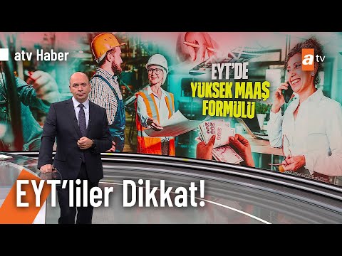 EYT'de 'Yüksek maaş' formülü! - @atvhaber 5 Aralık 2022