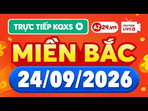 XSMB ngày 24 tháng 9 🔴 Trực tiếp xổ số kiến thiết Miền Bắc ngày 24/9/2026 - SXMB, XSHN, XSTD