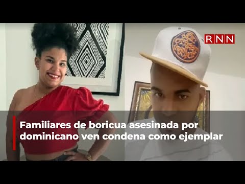 Familiares de boricua asesinada por dominicano ven condena como ejemplar