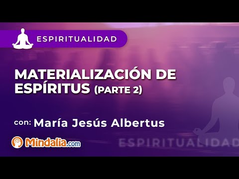 Materialización de espíritus, por María Jesús Albertus PARTE 2