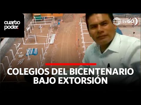 Extorsionadores ponen en peligro ejecución de Escuelas Bicentenario en SJL | Cuarto Poder | Perú