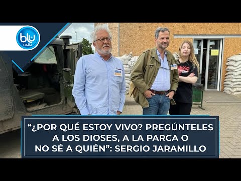 “¿Por qué estoy vivo? Pregúnteles a los dioses, a la parca o no sé a quién”: Sergio Jaramillo