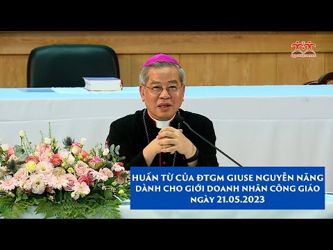 Huấn dụ của ĐTGM Giuse Nguyễn Năng dành cho giới Doanh nhân Công giáo | 21.05.2023