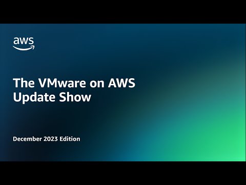 The VMware on AWS Update Show - December 2023 re:Invent Special Edition | Amazon Web Services