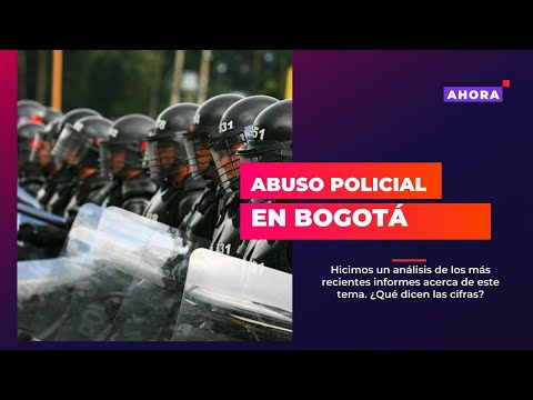 ¿Qué dicen los informes de abuso policial en Bogotá? | AHORA | 12/04/2024
