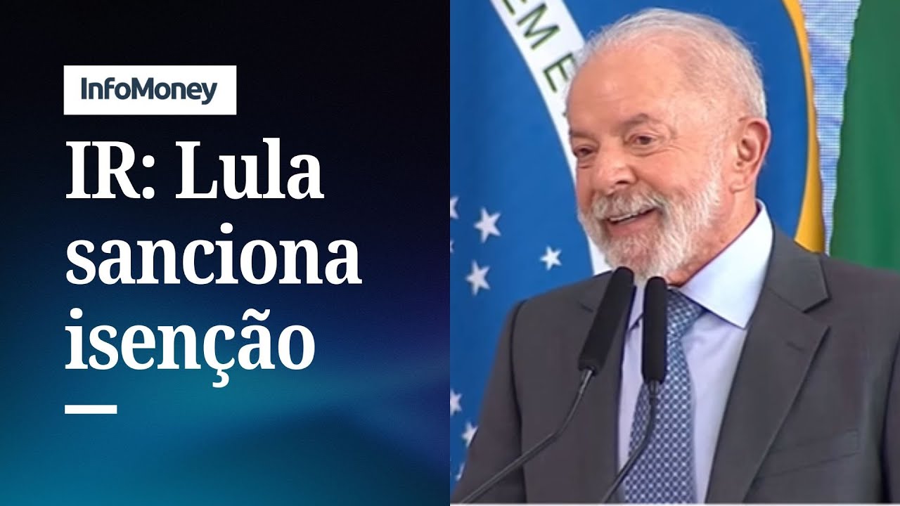 Lula sanciona isenção de IR para quem ganha até R$ 5 mil | InfoMoney News
