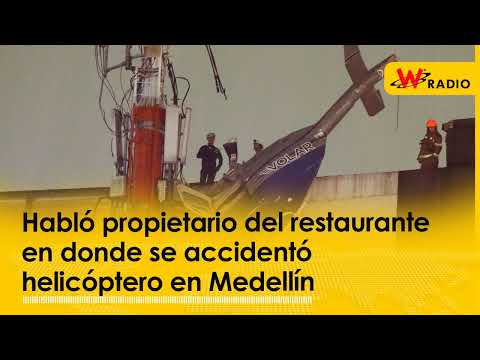 Habló propietario del restaurante en donde se accidentó helicóptero en Medellín