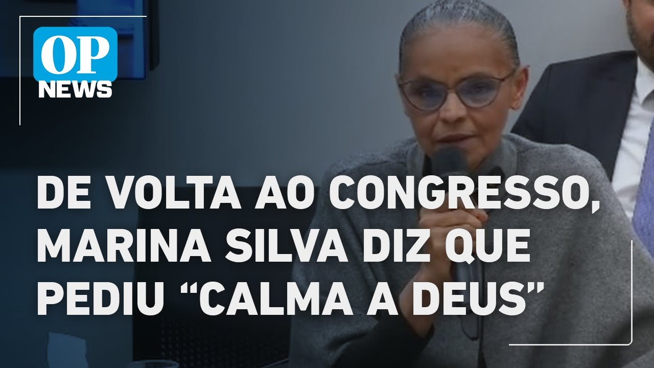 Veja ataques a Marina Silva no Congresso ministra pediu muita calma a Deus l O POVO News
