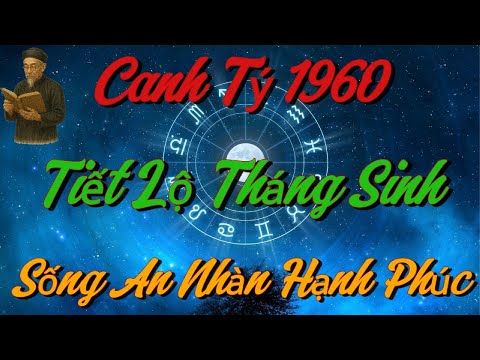 TIẾT LỘ Những THÁNG SINH Giúp Canh Tý 1960 SỐNG AN NHÀN, HẠNH PHÚC Khi Về Già !
