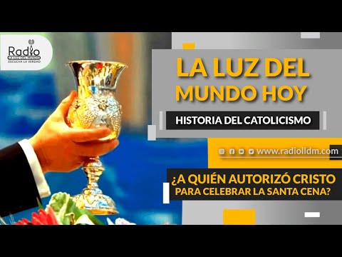 ¿A quién autorizó Cristo para celebrar la Santa Cena? | Historia del catolicismo | RadioLLDM