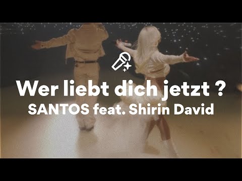 SANTOS feat. Shirin David, Wer liebt dich jetzt ? (/Lyrics)