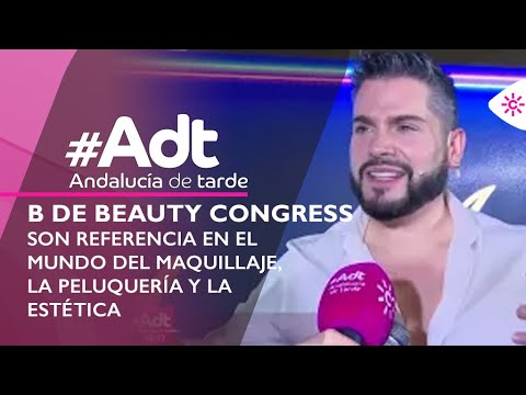 Andalucía de Tarde | El congreso B de Beauty de Torremolinos