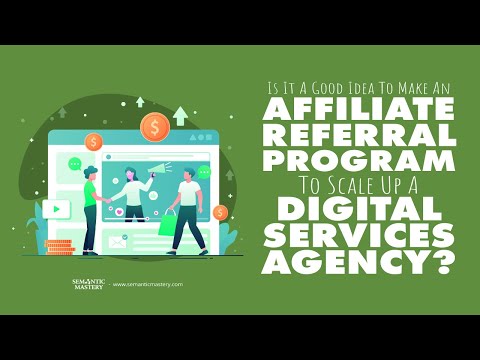 Is It A Good Idea To Make An Affiliate Referral Program To Scale Up A Digital Services Agency?