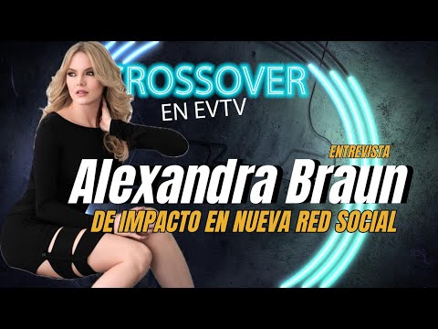 #AlexandraBraun llega a nueva #RedSocial| EVTV Crossover | 20/04/2024 3/3