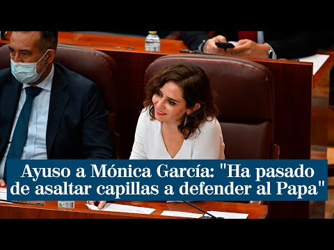 Ayuso a Mónica García: Ha pasado de asaltar capillas a defender al Papa