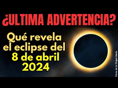 El Mensaje Oculto del Eclipse del 8 de abril de 2024 [¿última advertencia?]