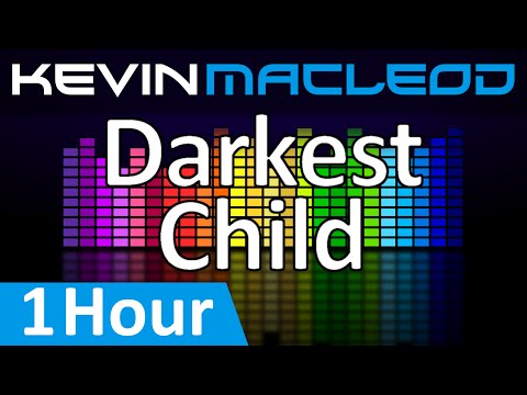 Kevin MacLeod: Darkest Child [1 HOUR]