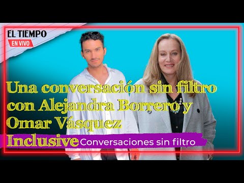 Una conversación sin filtro con Alejandra Borrero y Omar Vásquez I El Tiempo