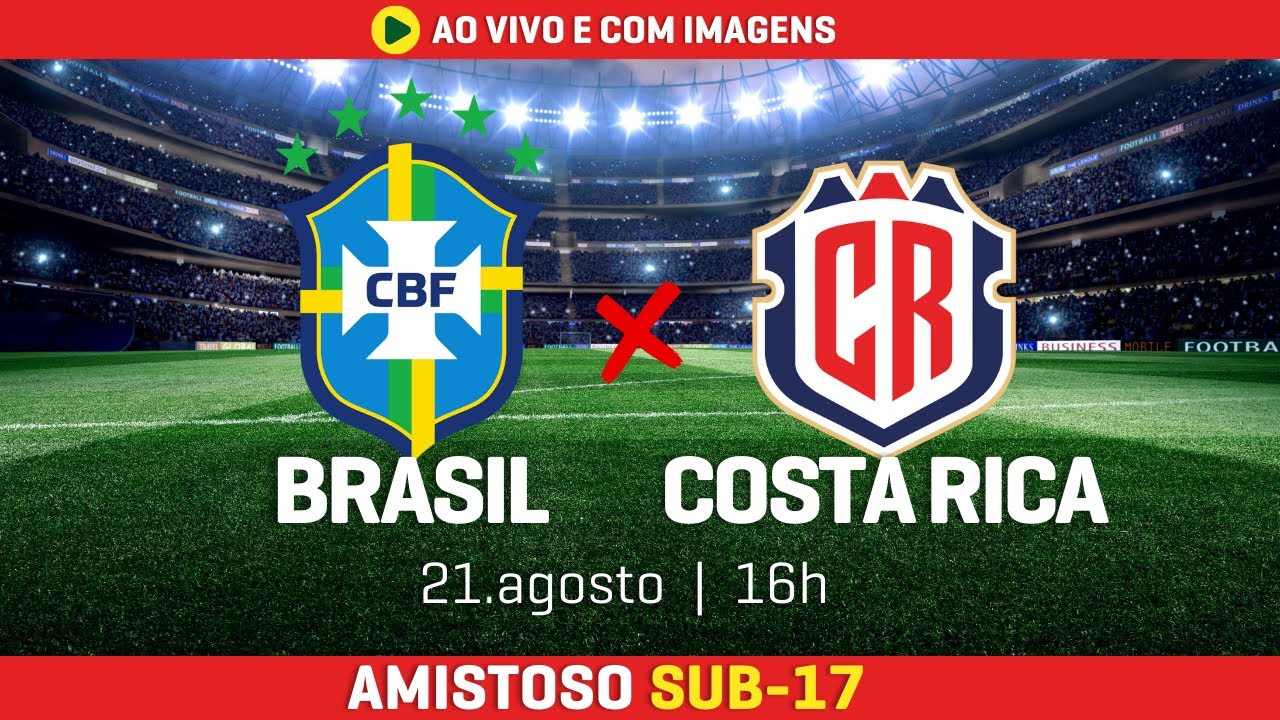 BRASIL x COSTA RICA – AMISTOSO SUB-17 – AO VIVO E COM IMAGENS – 21/08/2025