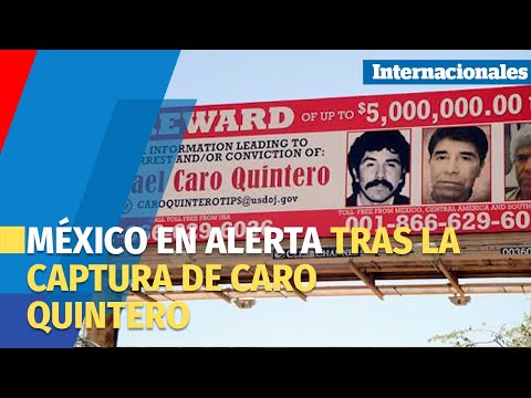 Estados mexicanos en alerta tras la captura de Caro Quintero