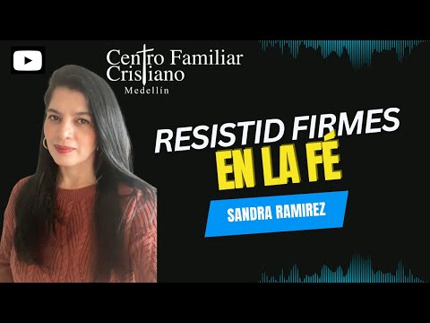 Resistid Firmes En La Fé - Sandra Ramirez - Viernes 29 De Septiembre 2023