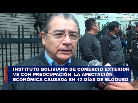 Instituto Boliviano de Comercio Exterior  ve con preocupación  la afectación económica causada