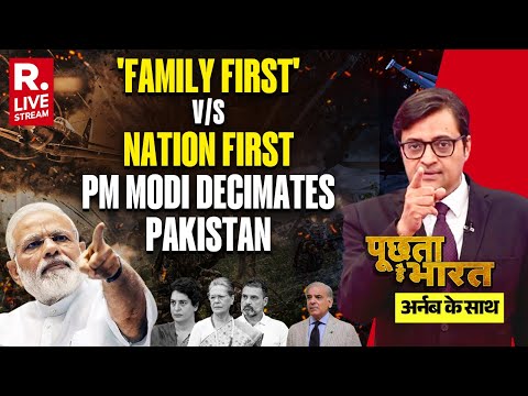 Poochta Hai Bharat With Arnab LIVE: 'Family First' v/s Nation First | PM Modi Decimates Pakistan