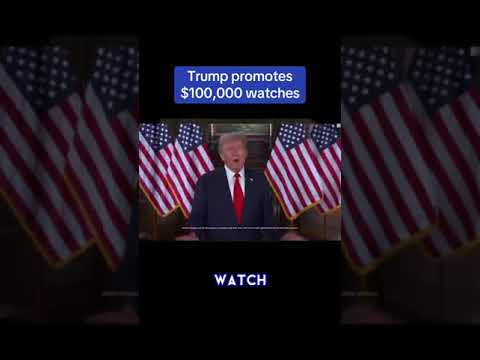 Trump promotes $100,000 watches