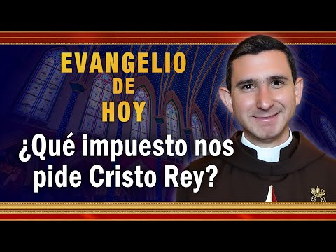 #EVANGELIO DE HOY - Lunes 22 de Noviembre | ¿Qué “impuesto” nos pide Cristo Rey #EvangeliodeHoy