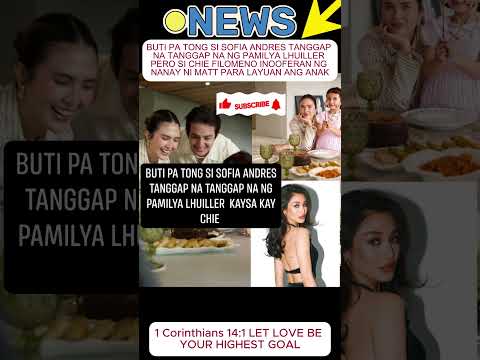 BUTI PA TONG SI SOFIA ANDRES TANGGAP NA TANGGAP NA NG PAMILYA LHUILLER PERO SI CHIE FILOMENO