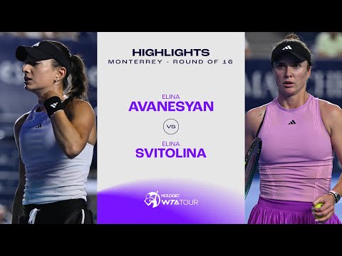 Elina Avanesyan vs. Elina Svitolina | 2024 Monterrey Round of 16 | WTA Match Highlights