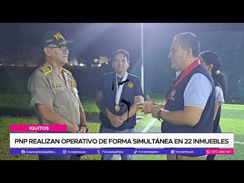 Iquitos: PNP realizan operativo de forma simultánea en 22 inmuebles